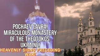 POCHAEV LAVRA! Monastery of the Theotokos, Mother of God in UKRAINE! ANGELIC SIGNS PRECEDING WAR!