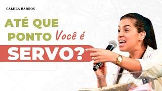 QUAL TIPO DE SERVO DEUS QUER QUE VOCÊ SEJA?  | PREGAÇÃO CAMILA BARROS