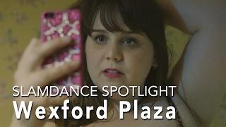 Slamdance Spotlight - WEXFORD PLAZA