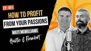 How To Profit From Your Passions with Matt McWilliams