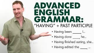 “Having” + Past Participle | Advanced English Grammar