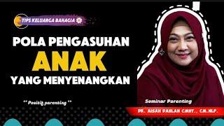 POLA PENGASUHAN ANAK YANG MENYENANGKAN - dr. Aisah Dahlan, CMHt.