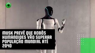 Musk prevê que robôs humanoides vão superar população mundial até 2040