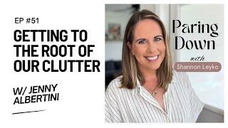 51: Getting to the Root of Our Clutter with Jenny Albertini