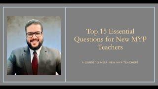 Top 15 Essential Questions for New MYP Teachers