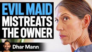 EVIL MAID Mistreats The Owner | Dhar Mann