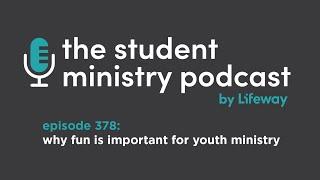 Episode 378: Why Fun is Important for Youth Ministry