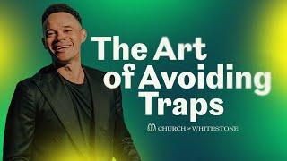 The Art of Avoiding Traps | Tauren Wells | Church of Whitestone