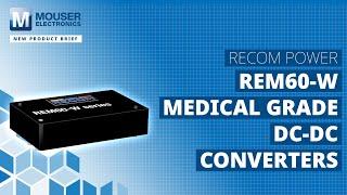 RECOM REM60-W Medical Grade DC-DC Converters: New Product Brief | Mouser Electronics