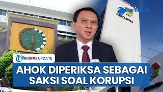 Ahok Diperiksa Kejagung soal Korupsi Rp 193,7 T Pertamina Besok, Dimintai Keterangan Sebagai Saksi