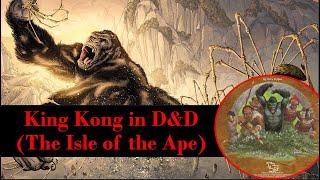 The OFFICAL D&D King Kong Module  (Isle of The Ape Review)