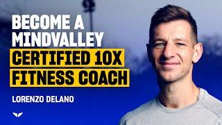 Your new life as a Mindvalley Certified 10x Fitness Coach - Lorenzo Delano