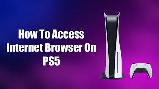 How To Access Internet Browser On PS5