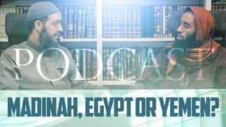 Madinah, Egypt or Yemen - Podcast | Ustaadh Abu Taymiyyah | Madinah College