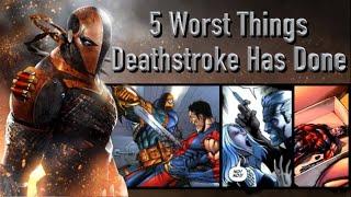 5 Worst Things Deathstroke Has Done