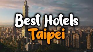 Best Hotels in Taipei - For Families, Couples, Work Trips, Luxury & Budget