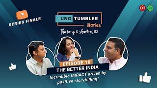 Unotumbler Stories Ep 10: The Better India - The incredible impact of positive storytelling!