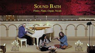 Sound Bath with Flutes, Vocals, Piano and Organ