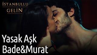 İstanbullu Gelin | Yasak Aşk Bade&Murat