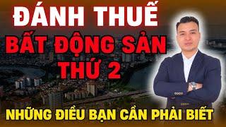 Đánh Thuế Bất Động Sản Thứ 2 Và Những Điều Bạn Nhất Định Phải Biết | NHÀ TỐT