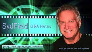 Syd Field| Q&A Notes: "Story, Character, Audience Demographics"