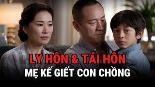 Ly Hôn,Tái Hôn Rồi Lại Ly Hôn - Mẹ Kế Giê't Con Chồng - Kỳ Án Trung Quốc - Giải Mã Bí Ẩn