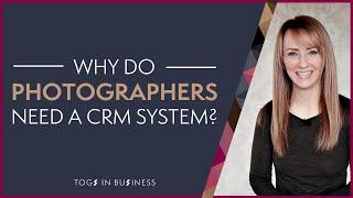 Why Do Photographers Need a CRM?