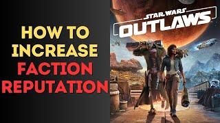 How to Increase Faction Reputation in Star Wars Outlaws