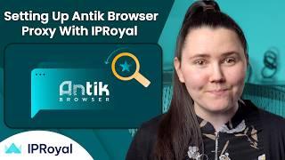 How to Set Up an Antik Browser Proxy With IPRoyal | IPRoyal Premium Residential Proxies