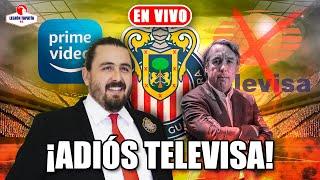 Televisa SE VA DE CHIVAS / Transmitieron su último partido, llega AMAZÓN