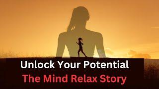 Unlocking Your Potential: The Mind Relax Story - Your Key to Success and Happiness! #mindrelaxstory