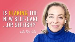 Is Flaking the New Self-Care...or Selfish? A Therapist's Take - Terri Cole