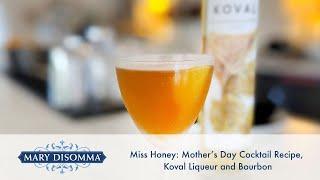 Miss Honey: Mother’s Day Cocktail Recipe, Koval Liqueur and Bourbon | Mary DiSomma