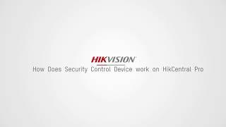 How Does Security Control Device Work on HikCentral Pro