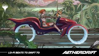 Lo-Fi Beats To Drift To | Aetherdrift – Magic: The Gathering