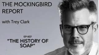 THE MOCKINGBIRD REPORT- #13 with Trey Clark: “SOAP”