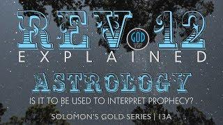 Revelation 12: Is Astrology To Be Used To Interpret Prophecy. Solomon's Gold Series 13A