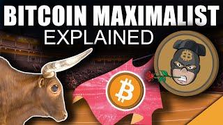 Bitcoin Explained: What Is a BTC Maximalist (One Deadly Defect)