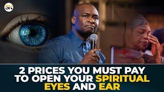 2 PRICES YOU MUST PAY TO OPEN YOUR SPIRITUAL EYES AND EAR BY APOSTLE JOSHUA SELMAN