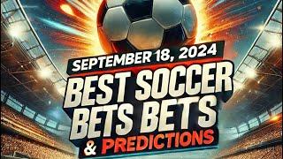 ️Best Soccer Bets & Predictions for September 18, 2024