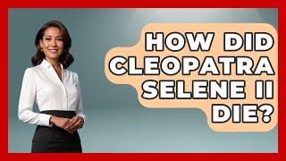 How Did Cleopatra Selene II Die? - History Icons Channel
