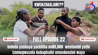 KWENZAKALANI!!?? FULL EPISODE 22,INDODA YASHAYA YACITHA NO-R5000 WENTOMBI YAKHE