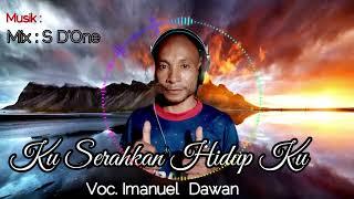 Lagu Rohani KU SERAHKAN HIDUP KU,Di Cover  Imanuel Dawan 2024