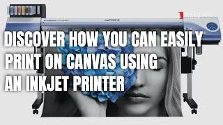 Discover How You Can Print on Canvas using an Inkjet Printer