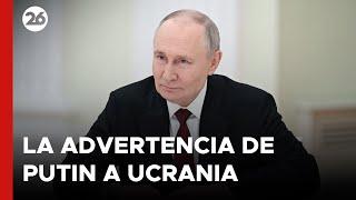  RUSIA | La ADVERTENCIA de PUTIN por los territorios ucranianos ocupados