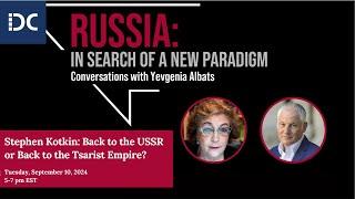 Prof. Kotkin: "Russia: Back to the USSR or Back to the Tsarist Empire?"