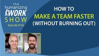 How to Increase Team Velocity (Without Burning Out) | Humanizing Work Show