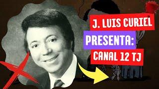 Recuerdos de la televisión tijuanense: Juan Luis Curiel Presenta