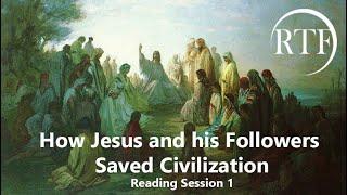 How Jesus Christ and his Followers Saved Civilization [session 1]