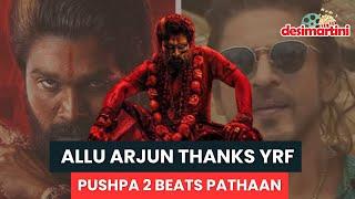 Pushpa 2 Surpasses Pathaan: Allu Arjun Praises Yash Raj Films’ Heartwarming Gesture!